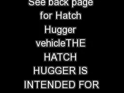 See back page for Hatch Hugger vehicleTHE HATCH HUGGER IS INTENDED FOR