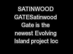 SATINWOOD GATESatinwood Gate is the newest Evolving Island project loc