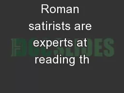 Roman satirists are experts at reading th
