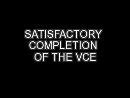 SATISFACTORY COMPLETION OF THE VCE