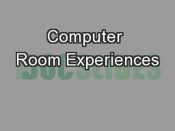 Computer Room Experiences