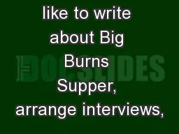 If you would like to write about Big Burns Supper, arrange interviews,
