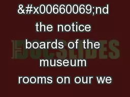 You may �nd the notice boards of the museum rooms on our we