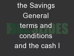 In addition to the Savings General terms and conditions and the cash I