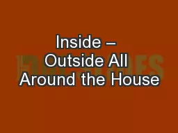Inside – Outside All Around the House