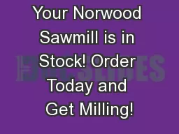 Your Norwood Sawmill is in Stock! Order Today and Get Milling!