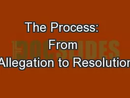 The Process:  From Allegation to Resolution