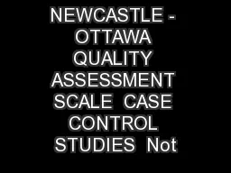 NEWCASTLE - OTTAWA QUALITY ASSESSMENT SCALE  CASE CONTROL STUDIES  Not