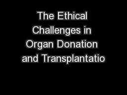 The Ethical Challenges in Organ Donation and Transplantatio