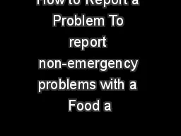 How to Report a Problem To report non-emergency problems with a Food a