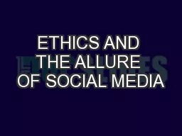 ETHICS AND THE ALLURE OF SOCIAL MEDIA