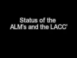 Status of the ALM’s and the LACC’