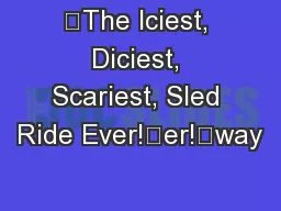 “The Iciest, Diciest, Scariest, Sled Ride Ever!”er!”way