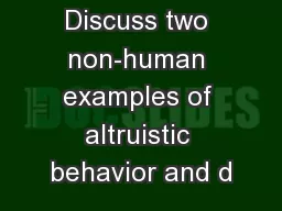 Discuss two non-human examples of altruistic behavior and d