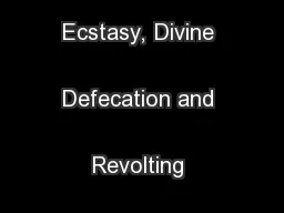 Excremental Ecstasy, Divine Defecation and Revolting Reception 
...