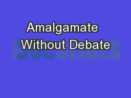 Amalgamate  Without Debate