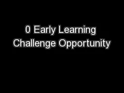 0 Early Learning Challenge Opportunity