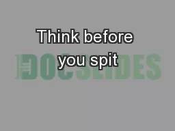 Think before you spit