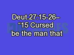 Deut.27:15-26– “15 Cursed be the man that