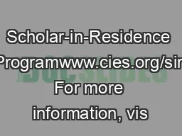 Scholar-in-Residence Programwww.cies.org/sir For more information, vis
