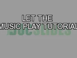 LET THE MUSIC PLAY TUTORIAL