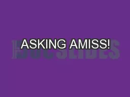 ASKING AMISS!