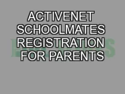 ACTIVENET SCHOOLMATES REGISTRATION FOR PARENTS