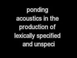 ponding acoustics in the production of lexically specified and unspeci