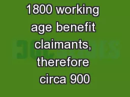 1800 working age benefit claimants, therefore circa 900