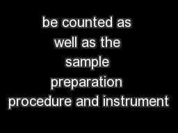 be counted as well as the sample preparation procedure and instrument