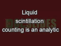 Liquid scintillation counting is an analytic