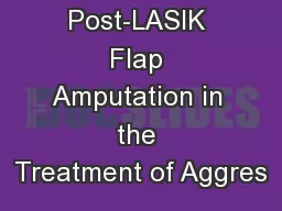 Early Post-LASIK Flap Amputation in the Treatment of Aggres