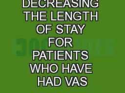 DECREASING THE LENGTH OF STAY FOR PATIENTS WHO HAVE HAD VAS