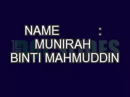 NAME           : MUNIRAH BINTI MAHMUDDIN