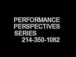 PERFORMANCE PERSPECTIVES SERIES                 214-350-1082