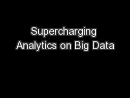 Supercharging Analytics on Big Data