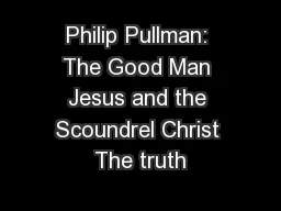 Philip Pullman: The Good Man Jesus and the Scoundrel Christ The truth
