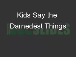Kids Say the Darnedest Things