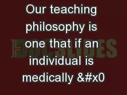 Our teaching philosophy is one that if an individual is medically �