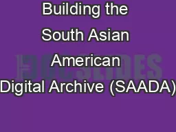 Building the South Asian American Digital Archive (SAADA)