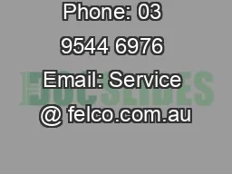 Phone: 03 9544 6976 Email: Service @ felco.com.au