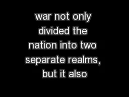 war not only divided the nation into two separate realms, but it also