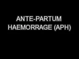 ANTE-PARTUM HAEMORRAGE (APH)