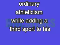 ordinary athleticism while adding a third sport to his