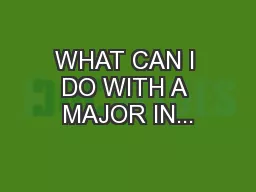 WHAT CAN I DO WITH A MAJOR IN...