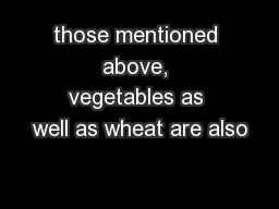 those mentioned above, vegetables as well as wheat are also