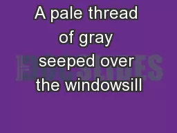A pale thread of gray seeped over the windowsill� wakening Bess Riehl
