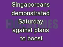 Thousands of Singaporeans demonstrated Saturday against plans to boost