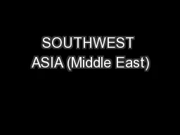 SOUTHWEST ASIA (Middle East)