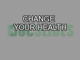 CHANGE YOUR HEALTH